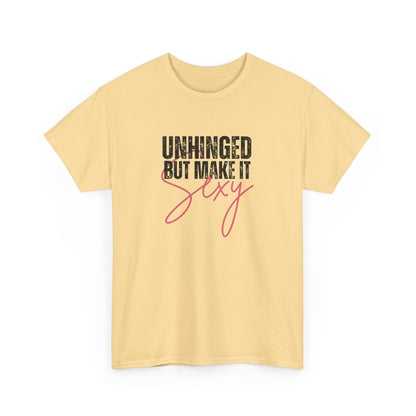 Unhinged But Make It Sexy - T-Shirt (Multiple Colors) [EVE]