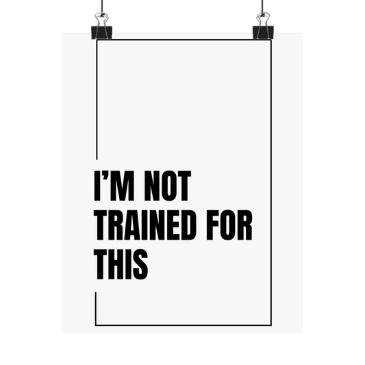 I’m Not Trained for This - Poster (Multiple Sizes) [EVE]