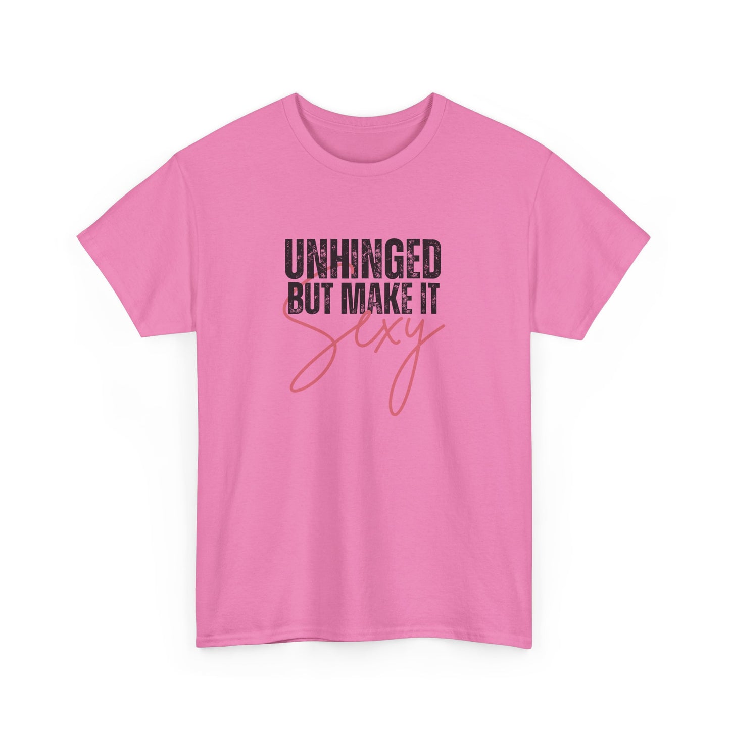 Unhinged But Make It Sexy - T-Shirt (Multiple Colors) [EVE]