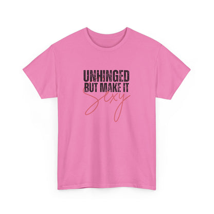 Unhinged But Make It Sexy - T-Shirt (Multiple Colors) [EVE]