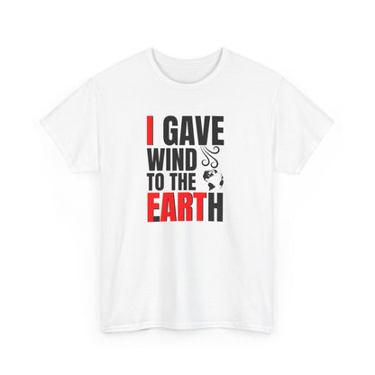 I Gave Wind to the Earth - T-Shirt (Multiple Colors) [EVE]