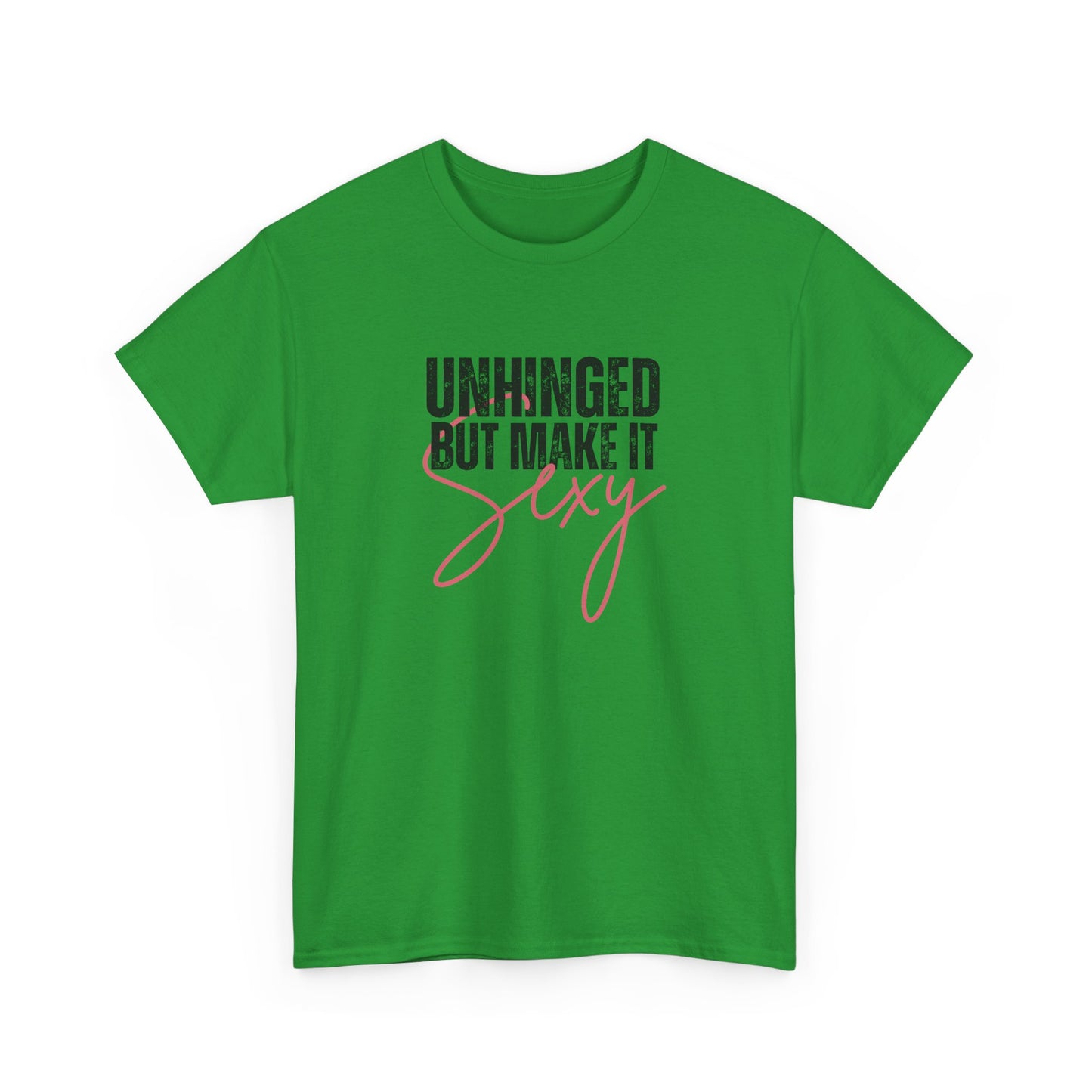 Unhinged But Make It Sexy - T-Shirt (Multiple Colors) [EVE]