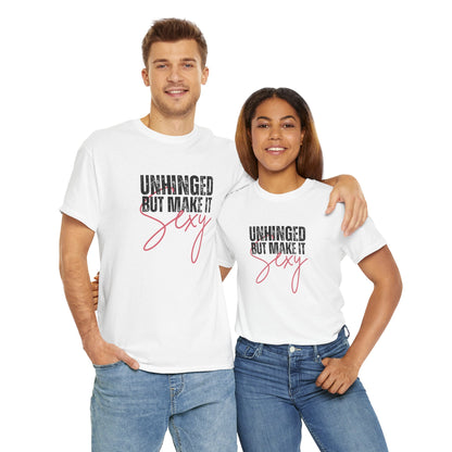Unhinged But Make It Sexy - T-Shirt (Multiple Colors) [EVE]