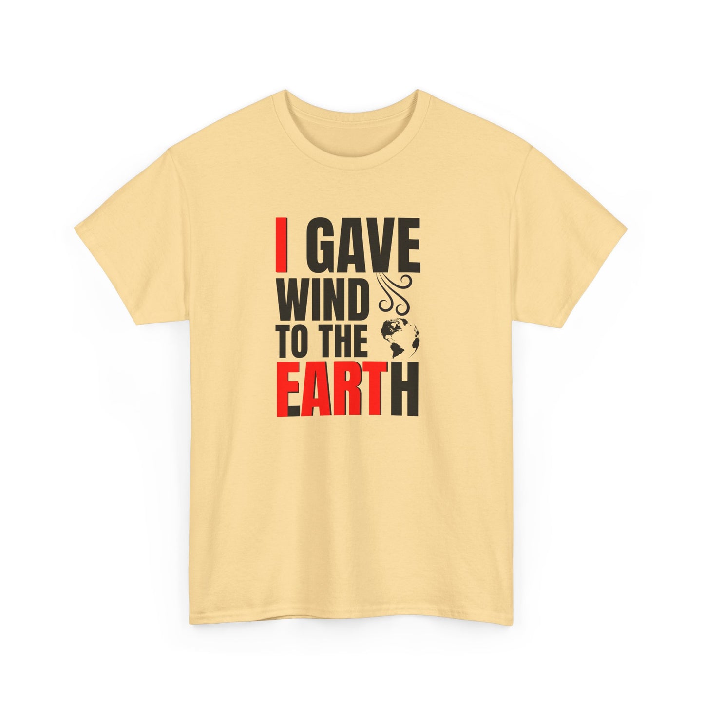 I Gave Wind to the Earth - T-Shirt (Multiple Colors) [EVE]
