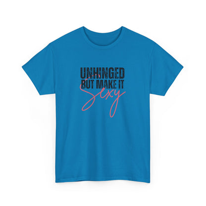 Unhinged But Make It Sexy - T-Shirt (Multiple Colors) [EVE]