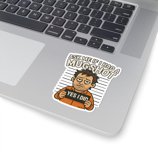 Ask Me If I Had a Mugshot - Sticker (Multiple Sizes) [EVE]