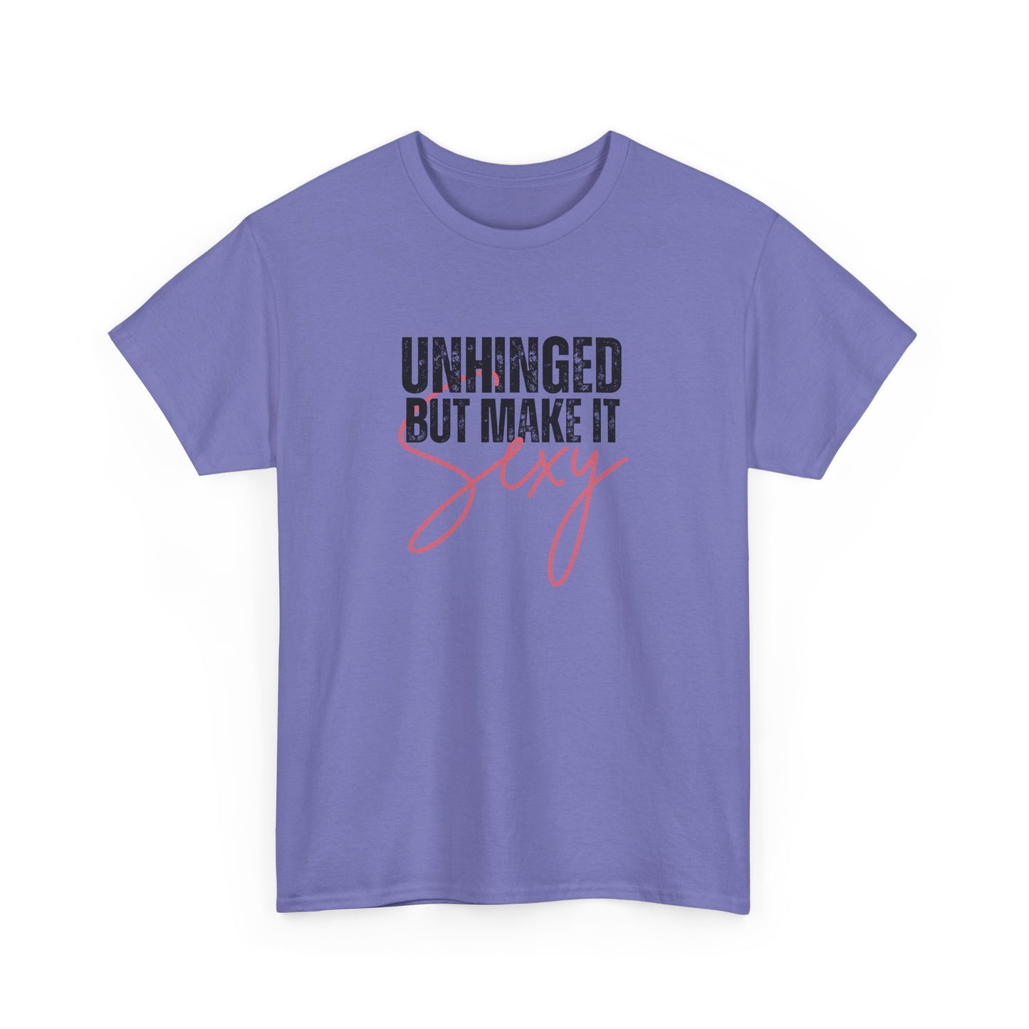 Unhinged But Make It Sexy - T-Shirt (Multiple Colors) [EVE]