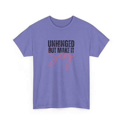 Unhinged But Make It Sexy - T-Shirt (Multiple Colors) [EVE]
