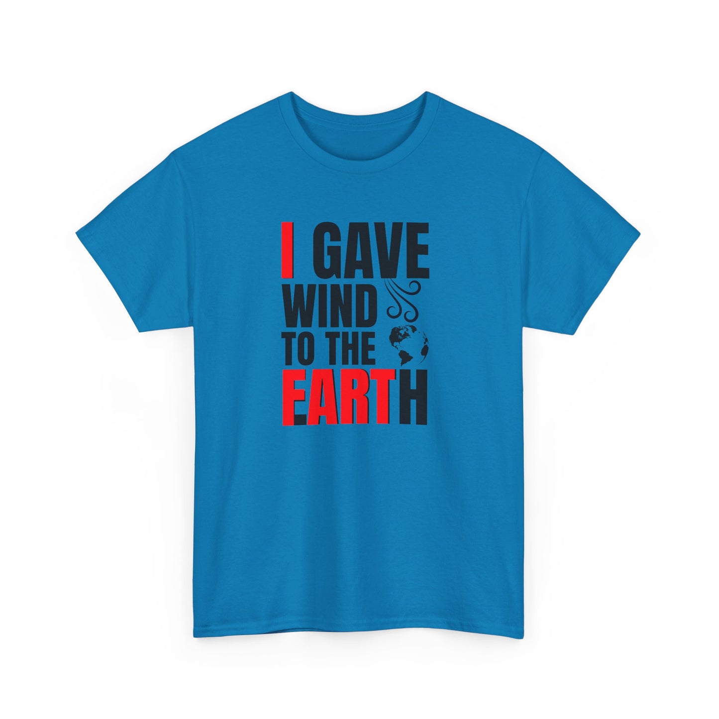 I Gave Wind to the Earth - T-Shirt (Multiple Colors) [EVE]