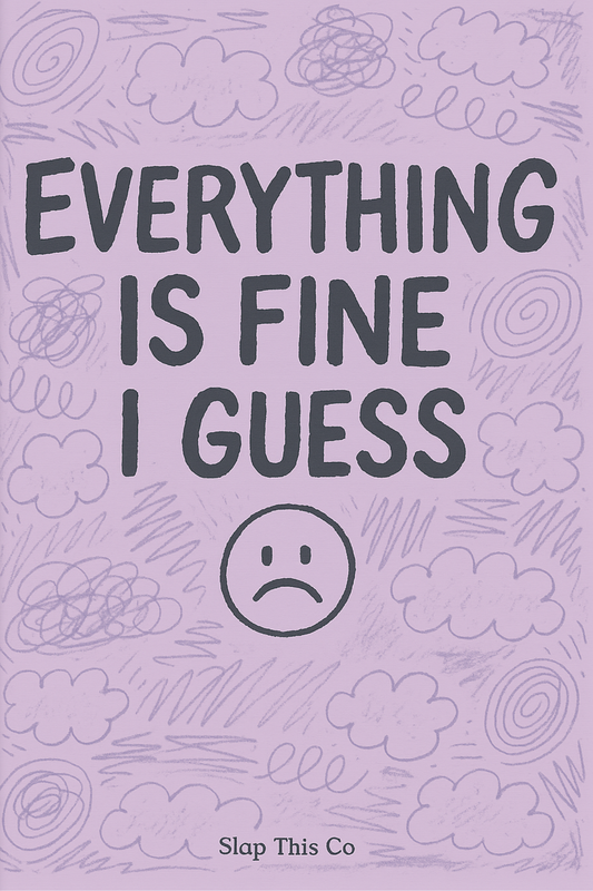 Everything Is Fine I Guess - Digital Download Journal
